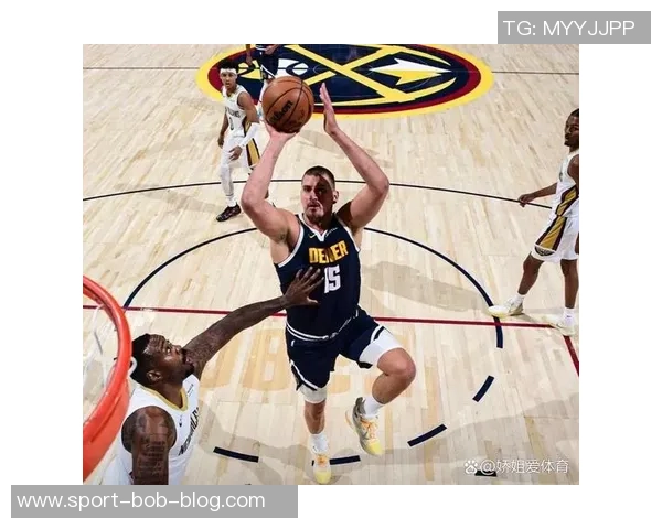 约基奇对阵鹈鹕表现惊艳近15场比赛12次三双助掘金战绩优异 约基奇对阵鹈鹕表现惊艳近15场比赛12次三双助掘金战绩优异